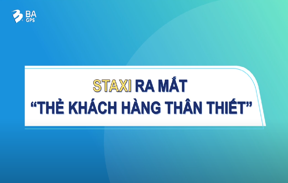 [STAXI] BA GPS RA MẮT THẺ KHÁCH HÀNG THÂN THIẾT TRÊN APP STAXI