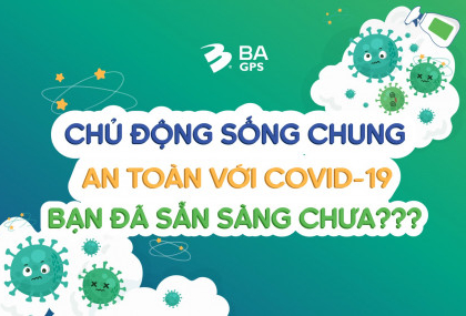 CHỦ ĐỘNG SỐNG CHUNG VỚI COVID-19 - BẠN ĐÃ SẴN SÀNG CHƯA - BA GPS