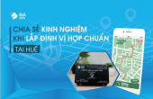 CÁC TÀI XẾ CHIA SẺ KINH NGHIỆM KHI LẮP ĐỊNH VỊ HỢP CHUẨN HUẾ