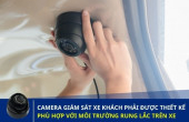 CAMERA GIÁM SÁT XE KHÁCH CÓ CHỐNG RUNG, CHỐNG NƯỚC? MUA Ở ĐÂU?