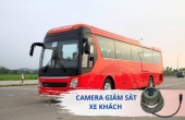 GIẢI PHÁP CAMERA GIÁM SÁT XE KHÁCH: “CÚ HÍCH” GIÚP QUẢN LÝ PHƯƠNG TIỆN HIỆU QUẢ