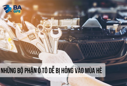NHỮNG BỘ PHẬN Ô TÔ DỄ BỊ HỎNG VÀO MÙA HÈ - BA GPS