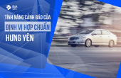 NHỮNG TÍNH NĂNG CẢNH BÁO CỦA ĐỊNH VỊ HỢP CHUẨN HƯNG YÊN MÀ TÀI XẾ NÊN BIẾT