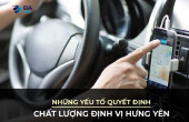 NHỮNG YẾU TỐ QUYẾT ĐỊNH CHẤT LƯỢNG ĐỊNH VỊ HƯNG YÊN