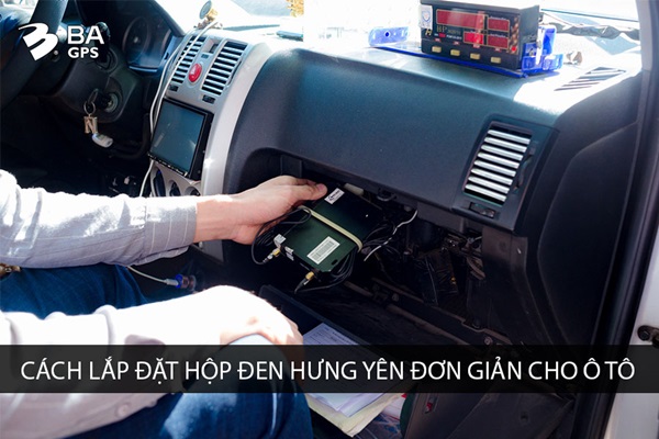 CÁCH LẮP ĐẶT HỘP ĐEN HƯNG YÊN ĐƠN GIẢN CHO Ô TÔ